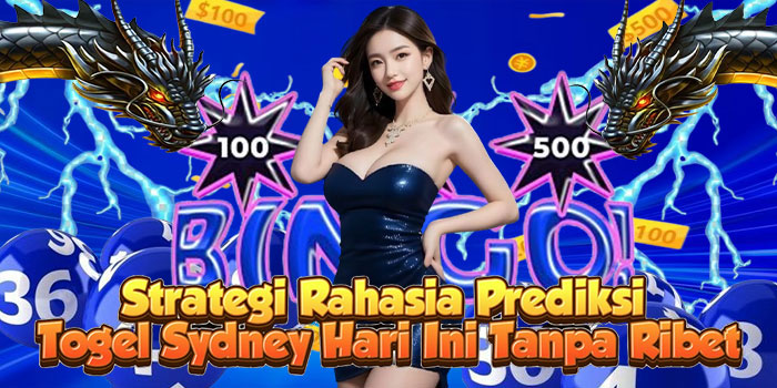 Strategi Rahasia Prediksi Togel Sydney Hari Ini Tanpa Ribet