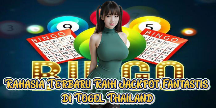 Rahasia Terbaru Raih Jackpot Fantastis di Togel Thailand